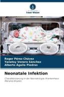 Neonatale Infektion di Roger Pérez Chávez, Yanetsy Venero Sánchez, Alberto Águila Piedras edito da Verlag Unser Wissen