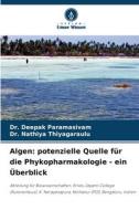 Algen: potenzielle Quelle für die Phykopharmakologie - ein Überblick di Deepak Paramasivam, Nathiya Thiyagaraulu edito da Verlag Unser Wissen