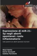 Espressione di miR-21-5p negli aborti spontanei: ruolo infiammatorio di Wael Bahia, Sarra Souayah, Salima Ferchichi edito da Edizioni Sapienza
