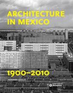 ARCHITECTURE IN MEXICO 1900-2010 di Fernanda Canales edito da ACC ART BOOKS