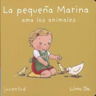 La Pequena Marina Ama los Animales di Linne Bie edito da Juventud