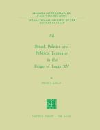 Bread, Politics and Political Economy in the Reign of Louis XV di Steven Laurence Kaplan edito da Springer Netherlands