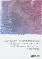Guidelines for the Identification and Management of Substance Use and Substance Use Disorders in Pregnancy di World Health Organization edito da WORLD HEALTH ORGN