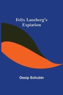Felix Lanzberg's Expiation di Ossip Schubin edito da Alpha Editions