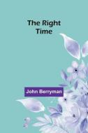 The Right Time di John Berryman edito da Alpha Editions