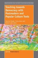 Teaching Towards Democracy with Postmodern and Popular Culture Texts edito da SENSE PUBL