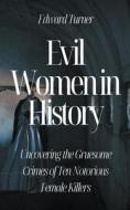 Evil Women in History di Edward Turner edito da Oliver Lancaster