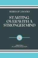 Starting Over With A Stronger Mind di Libroteka edito da Independently Published
