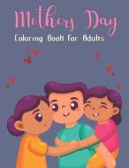 Mothers Day Coloring Book For Adults di Bunnell Nan Bunnell edito da Independently Published