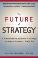 The Future of Strategy: A Transformative Approach to Strategy for a World That Won't Stand Still di Johan C. Aurik, Martin Fabel, Gillis Jonk edito da McGraw-Hill Education - Europe