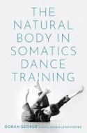 The Natural Body in Somatics Training di Doran George edito da OXFORD UNIV PR