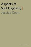 Aspects of Split Ergativity di Jessica Coon edito da OXFORD UNIV PR