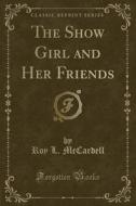 The Show Girl and Her Friends (Classic Reprint) di Roy L. McCardell edito da Forgotten Books