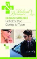 Hot-Shot Doc Comes to Town. Susan Carlisle di Susan Carlisle edito da Mills & Boon