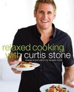 Relaxed Cooking With Curtis Stone di Curtis Stone edito da Random House Usa Inc