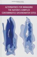 Alternatives for Managing the Nation's Complex Contaminated Groundwater Sites di National Research Council, Division on Earth and Life Studies, Water Science and Technology Board edito da NATL ACADEMY PR