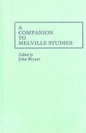 A Companion to Melville Studies di John Bryant edito da GREENWOOD PUB GROUP
