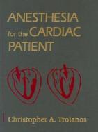 Anesthesia For The Cardiac Patient di Christopher A. Troianos edito da Elsevier - Health Sciences Division