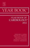 Year Book of Cardiology 2012 di Bernard J. Gersh edito da Elsevier - Health Sciences Division
