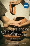 Understanding Christian Leadership di Ian Parkinson edito da Scm Press