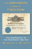 A Corporate Form Of Freedom di Norman Silber edito da Taylor & Francis Ltd