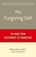 The Forgiving Self: The Road from Resentment to Connection di Robert Karen edito da ANCHOR