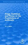 Frege, Dedekind, and Peano on the Foundations of Arithmetic di Donald Gillies edito da Taylor & Francis Ltd