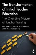 The Transformation of Initial Teacher Education di Ian Abbott, Mike Rathbone, Philip (University of Warwick Whitehead edito da Taylor & Francis Ltd
