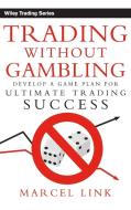 Trading Without Gambling di Marcel Link edito da John Wiley & Sons