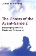 Harding, J:  The Ghosts of the Avant-Garde(s) di James M. Harding edito da University of Michigan Press