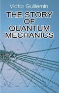 The Story of Quantum Mechanics di Victor Guillemin, V. Guillemin edito da DOVER PUBN INC