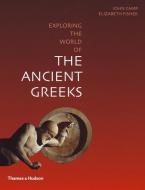 Exploring the World of the Ancient Greeks di John Camp, Elizabeth Fisher edito da Thames & Hudson Ltd