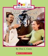 Take Care of Your Eyes di Don L. Curry edito da Children's Press(CT)