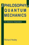 The Philosophy of Quantum Mechanics di Richard A. Healey edito da Cambridge University Press