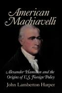 American Machiavelli di John Lamberton Harper edito da Cambridge University Press