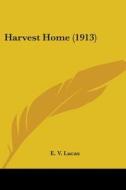 Harvest Home (1913) di E. V. Lucas edito da Kessinger Publishing