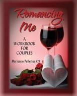 Romancing Me: A Workbook for Couples di Marianne Pelletier Ctr edito da Wally the Wellwisher Press