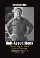 Half-Assed Monk: Fashioning a Life of Interior Inquiry di Mega Wendell edito da LIGHTNING SOURCE INC