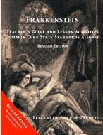 Frankenstein Teacher's Guide and Lesson Activities Common Core State Standards Aligned: Revised Edition di Elizabeth Chapin-Pinotti edito da LIGHTNING SOURCE INC