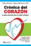 Cronica del Corazon: La Guia Esencial Para La Salud Cardiaca di Raul Guerrero edito da Valens Books