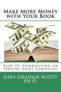 Make More Money with Your Book: Part II: Conducting an Online Sales Campaign di Gini Graham Scott Ph. D. edito da CHANGEMAKERS PUB
