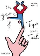 The Game of Tops and Tails di Herve Tullet edito da Phaidon Press Ltd