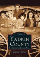 Yadkin County: The First One Hundred Years di Francis H. Casstevens edito da ARCADIA PUB (SC)