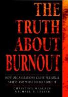 The Truth about Burnout: How Organizations Cause Personal Stress and What to Do about It di Christina Maslach edito da Jossey-Bass
