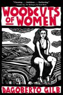 Woodcuts of Women: Stories di Dagoberto Gilb edito da GROVE ATLANTIC