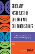 Scholarly Resources for Children and Childhood Studies di Vibiana Bowman edito da Scarecrow Press