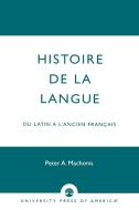 Histoire de la Langue di Peter A. Machonis edito da University Press of America