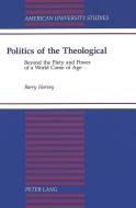 Politics of the Theological di Barry Harvey edito da Lang, Peter