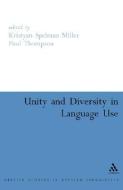 Unity and Diversity in Language Use di Kristyan Spelman Miller, Paul Thompson edito da Bloomsbury Publishing PLC