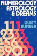 Numerology, Astrology, and Dreams di Dusty Bunker edito da Whitford Press